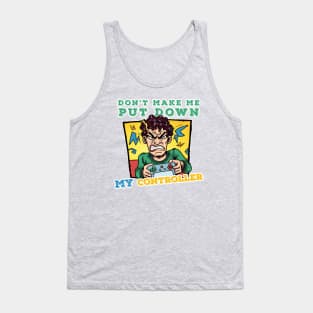"Don't Make Me Put Down My Controller" - Angry Gamer Tank Top